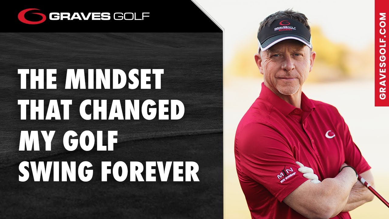 The Mindset That Changes My Golf Swing Forever - Todd Graves - YouTube