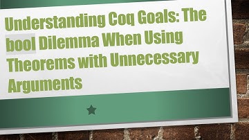 Understanding Coq Goals: The bool Dilemma When Using Theorems with Unnecessary Arguments