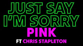 P!NK - Just Say I'm Sorry ft. Chris Stapleton (Lyrics)