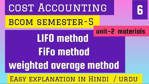 cost Accounting Bcom semester-5  revision   unit-2  LIFO,FIFO AND  WEIGHTED AVERAGE METHOD  OU KU SU