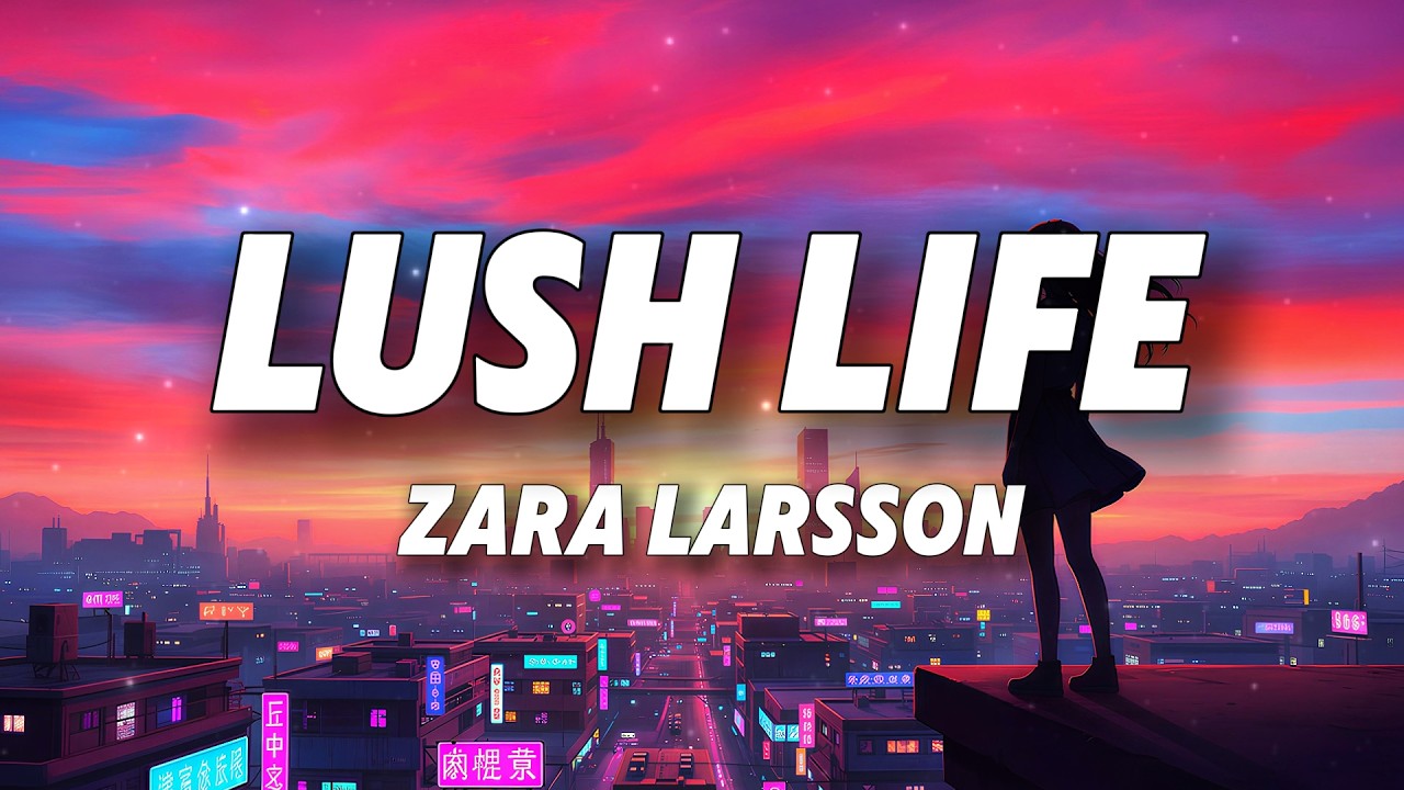 Zara Larsson - Lush Life (Lyrics)