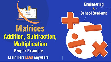 Addition, Subtraction & Multiplication of Matrices | Engineering Mathematics-1| Matrices Class 12