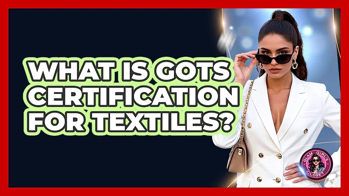 What Is GOTS Certification For Textiles? - Glam Girl's Closet