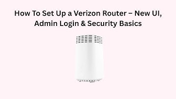 How To Set Up a Verizon Router (2025) – New UI, Admin Login & Security Basics