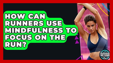 How Can Runners Use Mindfulness To Focus On The Run? - Running Beyond Limits