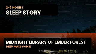 2 Hour Sleep Story | The Midnight Library of Ember Forest | Deep Male Voice for Falling Asleep