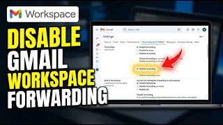 How to disable Google Workspace Gmail forwarding - Easy Tutorial