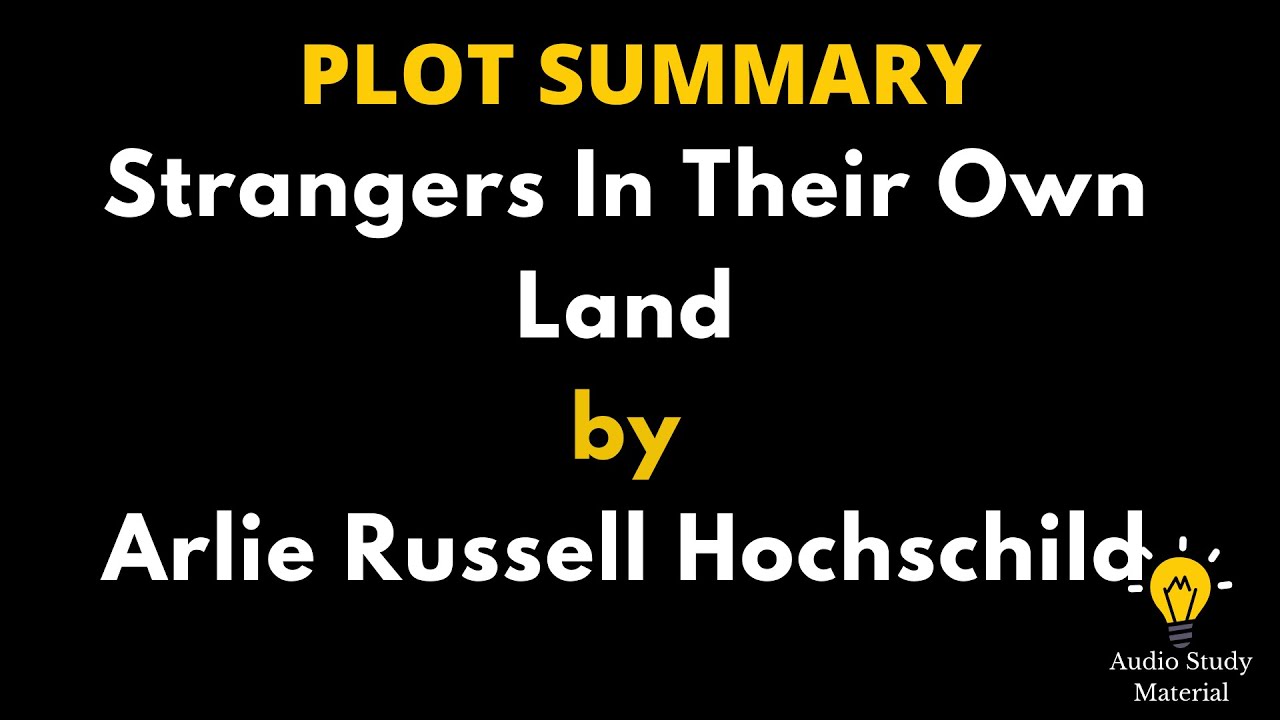 Plot Summary Of Strangers In Their Own Land By Arlie Russell Hochschild