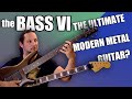 the Bass VI - the Ultimate Modern Metal Guitar?