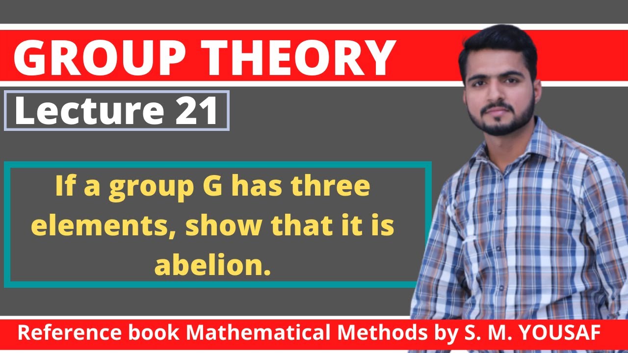 Lecture 21 | If a group G has three elements, show that it is abelion | Group theory by S M Yousaf