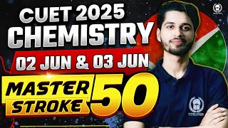 CUET 2025 Chemistry Master Stroke 50 for 02 &amp; 03 June | Vaibhav Sir