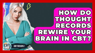 How Do Thought Records Rewire Your Brain In CBT? - CBT for Gen Z