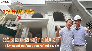 [CẢM NHẬN] Chú Vượng Việt Kiều Mỹ Xây Biệt Thự Để Nghỉ Dưỡng Khi Về Việt Nam - Xây Nhà Trọn Gói LACO