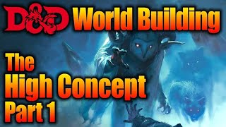 How to Build a Campaign World| The High Concept-Part 1| Game Master Tips