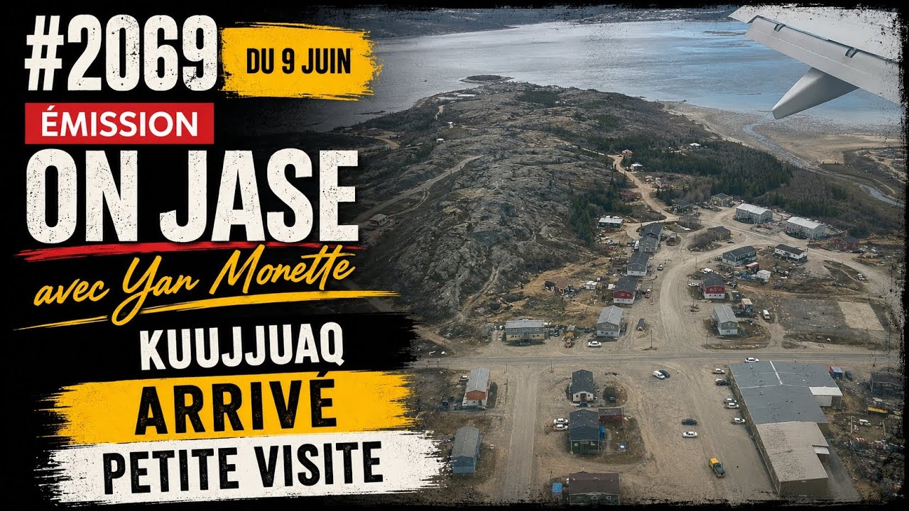 #2069 du 9 juin Émission ON JASE avec Yan Monette KUUJJUAQ petite visite