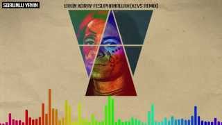 Sorunlu Yayın Erkin Koray - Fesuphlah Kevs Remix