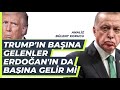 Trump'ın başına gelenleri Erdoğan da yaşar mı? I Analiz