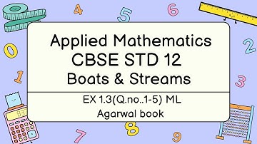 Problems based on boats & Streams Part 3  |  Applied Maths CBSE | ML   Agarwal book | STD XII