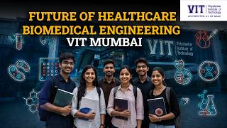 Biomedical Engineering at VIT Mumbai | Shaping the Future of Healthcare