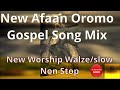 New afaan oromo gospel song mix  new worship walzeslow non stop song 20142022