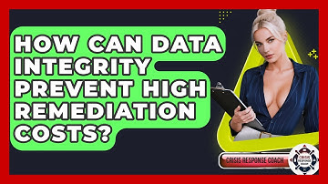 How Can Data Integrity Prevent High Remediation Costs? - Crisis Response Coach