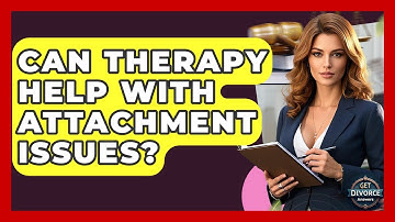 Can Therapy Help With Attachment Issues? - Get Divorce Answers