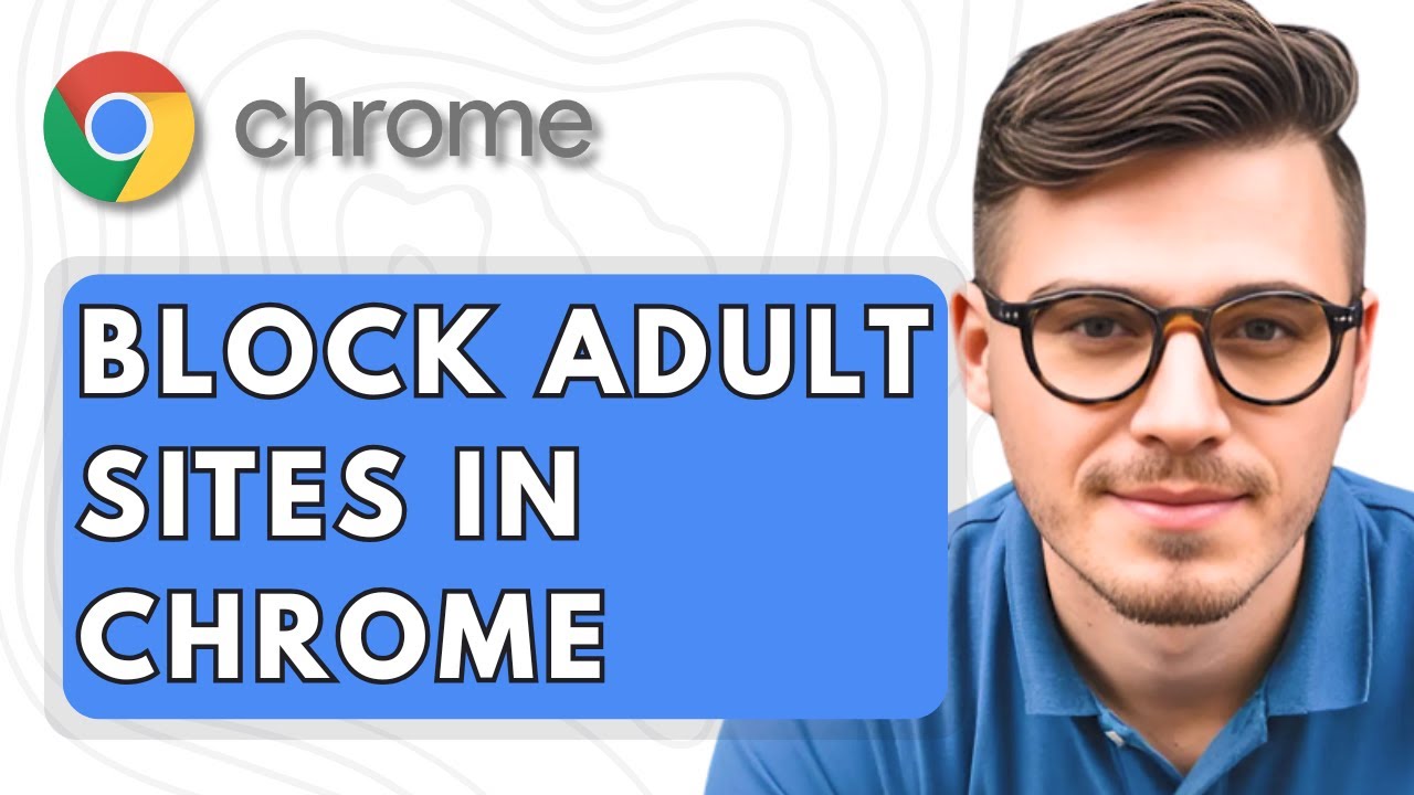 How To Block Adult Sites In Google Chrome [2025 Guide]