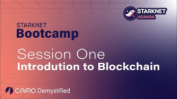 Starknet Uganda Basecamp: Session One - General Introduction to Blockchain  & Starknet