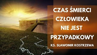 Czas śmierci człowieka nie jest przypadkowy - ks. Sławomir Kostrzewa