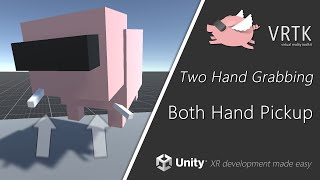 [Unity XR] VRTK v4 - Two Hand Grabbing Both Hand Pickup