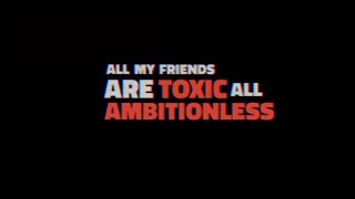 All My Friends Are Toxic Lyrical Video For Status Black Screengreen Screen