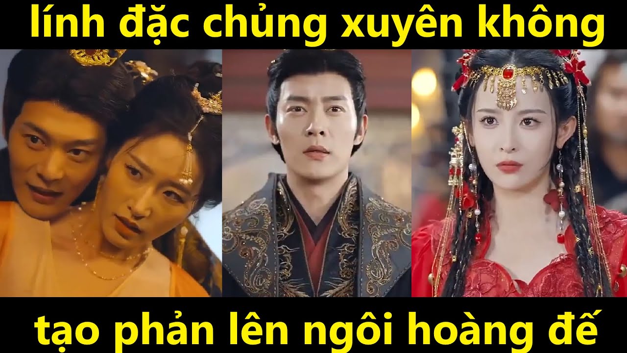 lính đặc chủng xuyên không làm thái tử tạo phản lên ngôi hoàng đế