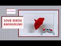Love Birds Amigurumi | Crochet Birds | Crochet For Valentine's Day | How to Crochet Birds