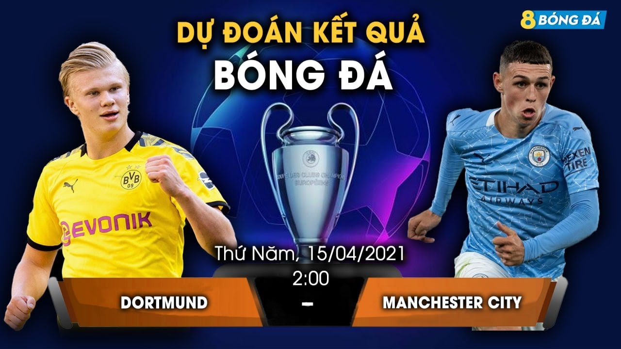 SOI KÈO, NHẬN ĐỊNH BÓNG ĐÁ HÔM NAY DORTMUND VS MAN CITY 2h, 15/4/2021