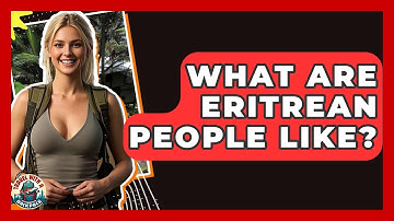 What Are Eritrean People Like? - Travel With A Backpack