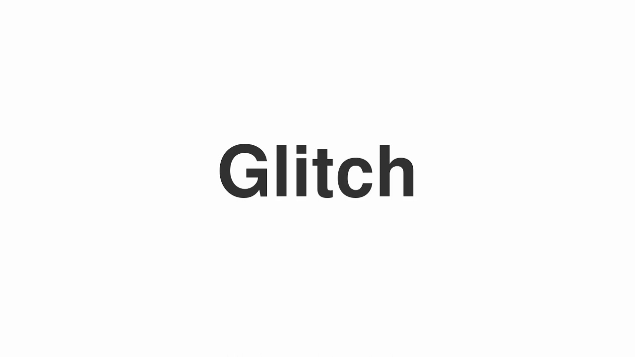 How to Pronounce "Glitch"