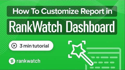How To Customize Report in RankWatch Dashboard | Tutorial