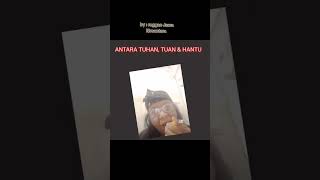 ANTARA TUHAN, TUAN & HANTU #tuhan #TUAN #hantu #kdm #sunda #song