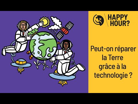 HAPPY HOUR  - Peut-on réparer la Terre avec la technologie ?