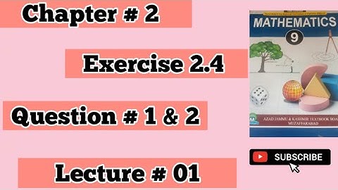 Mathematics Class 9 AJK Board New Book 2025 Chapter # 2 Exercise 2.4 Question # 1 & 2 Lecture # 01