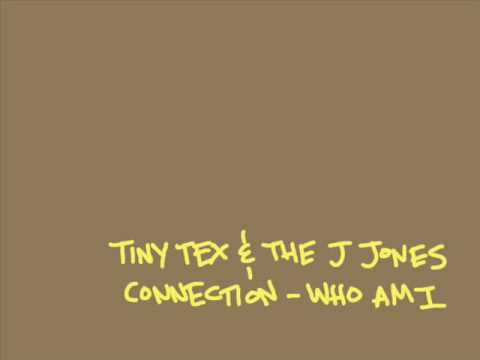 Tiny Tex and the J Jones Connection - Who Am I