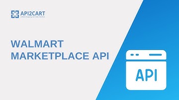 What Is Walmart Marketplace API I API2Cart