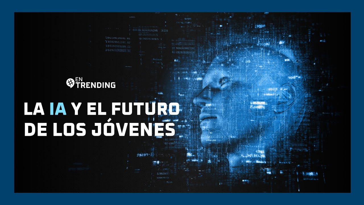 Inteligencia Artificial y el futuro de los jóvenes | #EnTrending