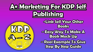 A+ Marketing for KDP Self Publishing