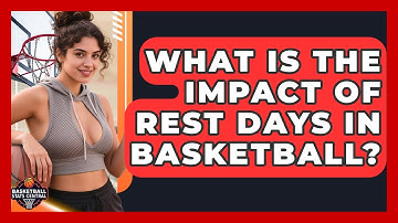 What Is The Impact Of Rest Days In Basketball? - Basketball Stats Central