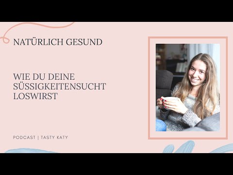 Wie du deine Süßigkeitensucht loswirst | Natürlich Gesund Podcast by Tasty Katy