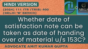 WHETHER DATE OF SATISFACTION NOTE CAN BE TAKEN AS DATE OF HANDING OVER OF MATERIAL U/S 153C?