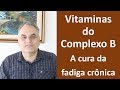 Vitaminas do complexo B! A cura da fadiga crônica!