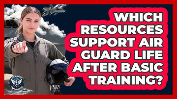 Which Resources Support Air Guard Life After Basic Training? - Air Guard Commanders
