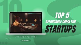 Top 5 Affordable CRMs for Startups